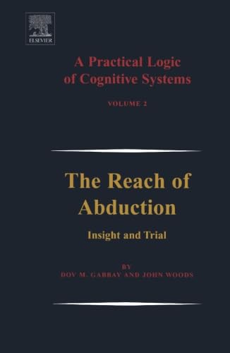 A Practical Logic of Cognitive Systems, The Reach of Abduction von Elsevier Science