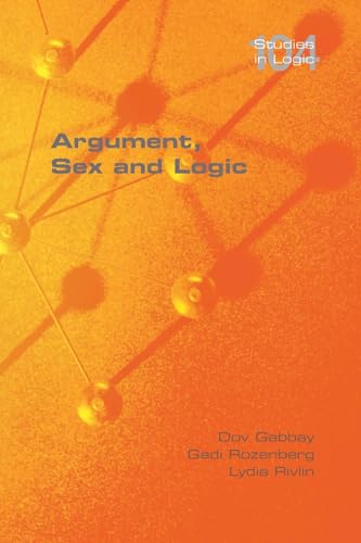 Argument, Sex and Logic von College Publications