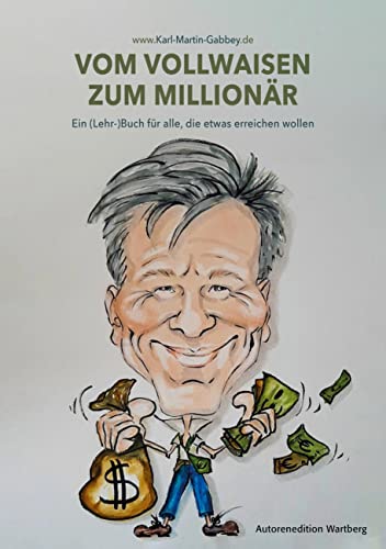 Vom Vollwaisen zum Millionär: Ein Lehr(Buch) für alle, die etwas erreichen wollen (Autorenedition Wartberg) von Wartberg
