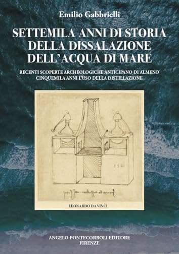 Settemila anni di storia della dissalazione dell'acqua di mare. Recenti scoperte archeologiche anticipano di almeno cinquemila anni l’uso della distillazione von Pontecorboli Editore