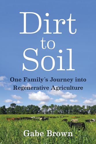 Dirt to Soil: One Family s Journey into Regenerative Agriculture