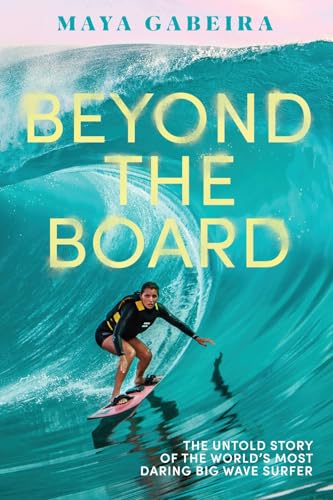 Beyond the Board: The Untold Story of the World's Most Daring Big Wave Surfer Beyond the Board: The Untold Story of the World's Most Daring Big Wave Surfer von Abrams & Chronicle Books