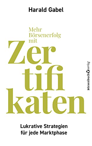 Mehr Börsenerfolg mit Zertifikaten: Lukrative Strategien für jede Marktphase Mehr Börsenerfolg mit Zertifikaten: Lukrative Strategien für jede Marktphase von Börsenbuchverlag