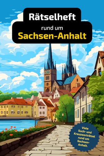 Rätselbuch rund um Sachsen-Anhalt. Viele Such- und Kreuzworträtsel rund um das Leben und die Historie des Bundeslandes.: Tolles Geschenk für Menschen ... und Knobelei in einem Kreuzworträtselheft. von Independently published