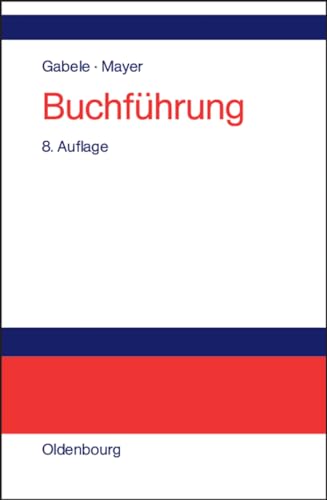 Buchführung: Einführung in die Buchhaltung und Jahresabschlusserstellung Buchführung: Einführung in die Buchhaltung und Jahresabschlusserstellung von De Gruyter Oldenbourg
