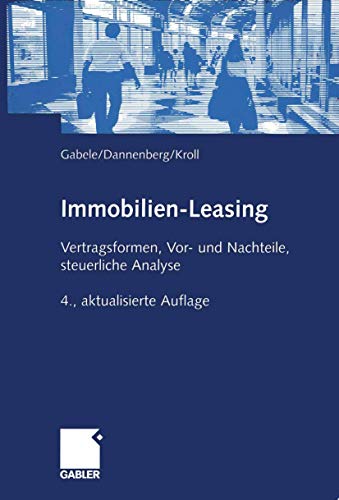Immobilien-Leasing. Vertragsformen, Vor- und Nachteile, steuerliche Analyse