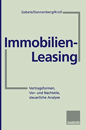 Immobilien-Leasing: Vertragsformen, Vor- und Nachteile, steuerliche Analyse von Gabler Verlag