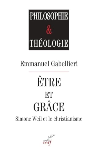 ETRE ET GRACE: Simone Weil et le christianisme von CERF