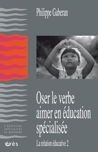 Oser le verbe aimer en éducation spécialisée: LA RELATION ÉDUCATIVE 2