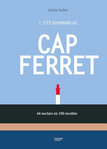 L'été gourmand au Cap Ferret: 44 nectars en 100 recettes von HACHETTE PRAT