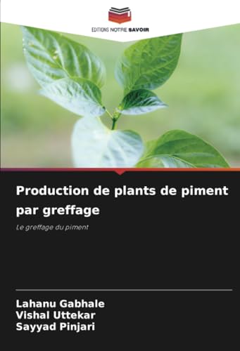Production de plants de piment par greffage: Le greffage du piment von Editions Notre Savoir