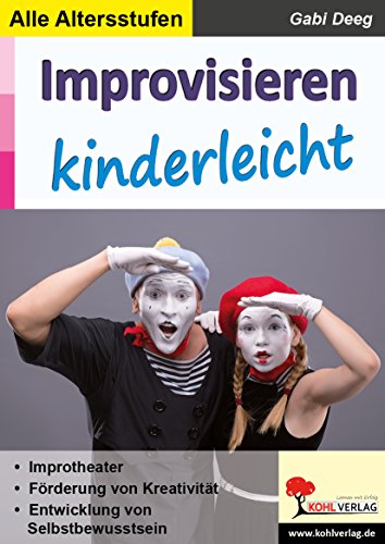 Improvisieren kinderleicht: Spontan und kreativ in jeder Situation von Kohl Verlag Der Verlag Mit Dem Baum