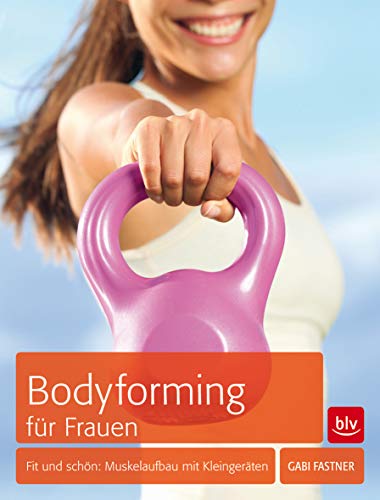 Bodyforming für Frauen: Fit & schön: Muskelaufbau mit Kleingeräten