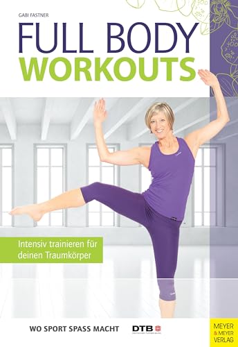 Full Body Workouts: Intensiv trainieren für deinen Traumkörper (Wo Sport Spaß macht) von Meyer + Meyer Fachverlag