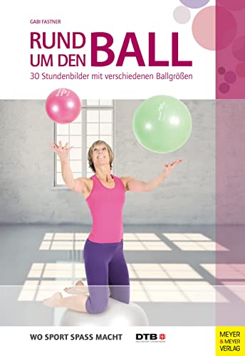 Rund um den Ball: 30 Stundenbilder mit verschiedenen Ballgrößen (Wo Sport Spaß macht) von Meyer + Meyer Fachverlag