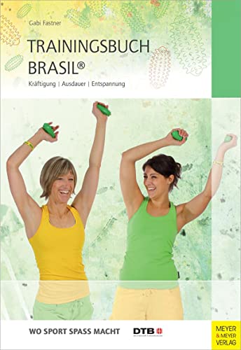 Trainingsbuch Brasil®: Kräftigung – Ausdauer – Entspannung (Wo Sport Spaß macht) von Meyer + Meyer Fachverlag