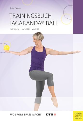Trainingsbuch Jacaranda® Ball: Kräftigung - Stabilität - Vitalität (Wo Sport Spaß macht) von Meyer + Meyer Fachverlag
