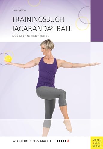 Trainingsbuch Jacaranda® Ball: Kräftigung - Stabilität - Vitalität (Wo Sport Spaß macht)