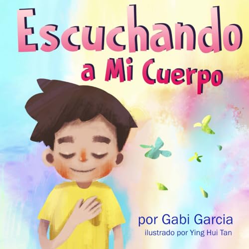 Escuchando a Mi Cuerpo: Una guía para ayudar a los niños entender la conexión entre las sensaciones físicas y sus sentimientos (Listening to my Body)