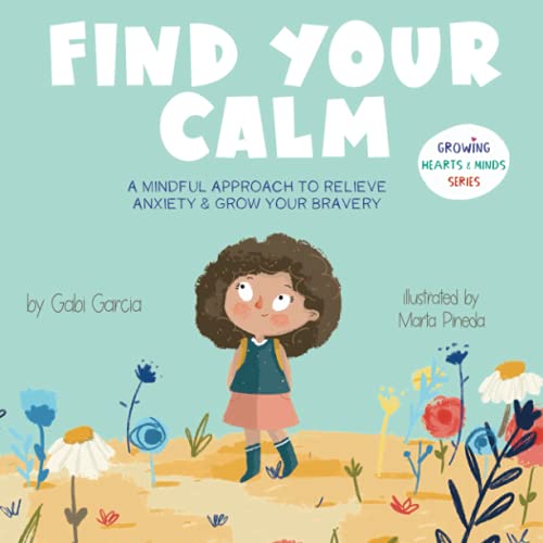 Find Your Calm: A Mindful Approach To Relieve Anxiety And Grow Your Bravery (Growing Heart & Minds) Find Your Calm: A Mindful Approach To Relieve Anxiety And Grow Your Bravery (Growing Heart & Minds)