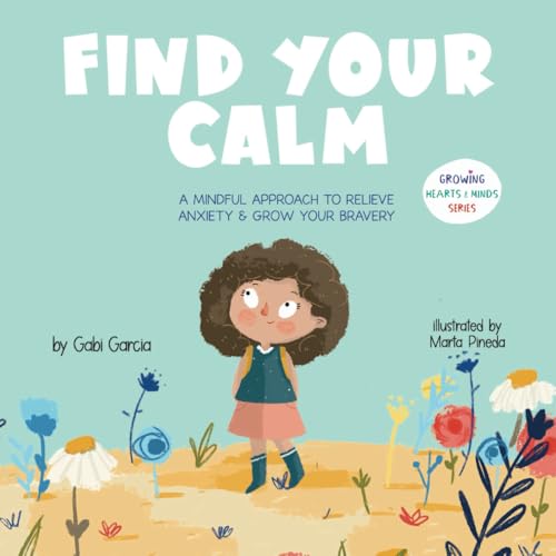Find Your Calm: A Mindful Approach To Relieve Anxiety And Grow Your Bravery (Growing Heart & Minds) von Skinned Knee Publishing