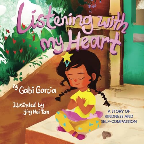 Listening with My Heart: A story of kindness and self-compassion Listening with My Heart: A story of kindness and self-compassion