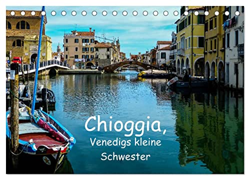 Chioggia - Venedigs kleine Schwester (Tischkalender 2024 DIN A5 quer), CALVENDO Monatskalender von CALVENDO