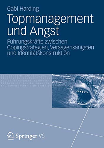 Topmanagement und Angst: Führungskräfte zwischen Copingstrategien, Versagensängsten und Identitätskonstruktion (German Edition)