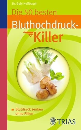 Die 50 besten Bluthochdruckkiller: Blutdruck senken ohne Pillen