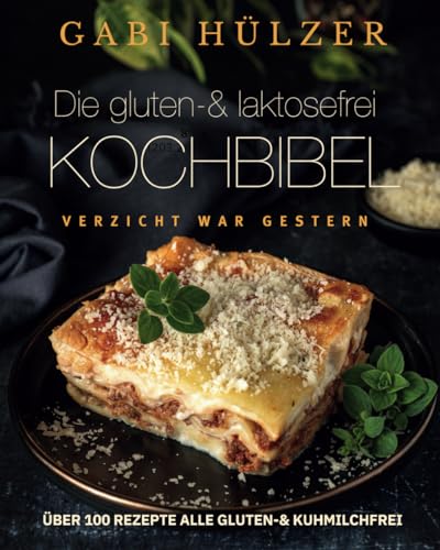 Die gluten- & laktosefrei KOCHBIBEL: Richtig Schlemmen bei Gluten- und Laktoseintoleranz von CreateSpace Independent Publishing Platform