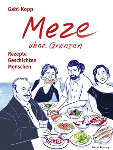 Meze ohne Grenzen: Rezepte, Geschichten, Menschen