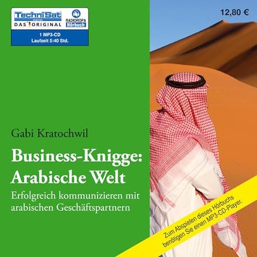 Business-Knigge: Arabische Welt: Erfolgreich kommunizieren mit arabischen Geschäftspartnern (1 MP3 CD)