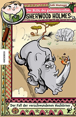 Der Blog des geheimnisvollen Sherwood Holmes: Der Fall der verschwundenen Nashörner Der Blog des geheimnisvollen Sherwood Holmes: Der Fall der verschwundenen Nashörner