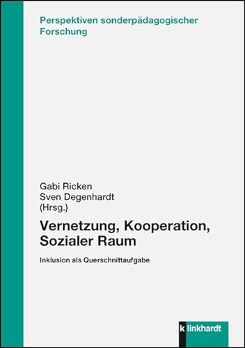 Vernetzung, Kooperation, Sozialer Raum: Inklusion als Querschnittaufgabe (Perspektiven sonderpädagogischer Forschung) von Klinkhardt, Julius