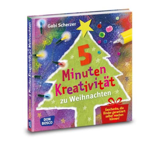 5 Minuten Kreativität zu Weihnachten: Geschenke, die Kinder garantiert selbst machen können (Kinder, Kunst und Kreativität) von Don Bosco