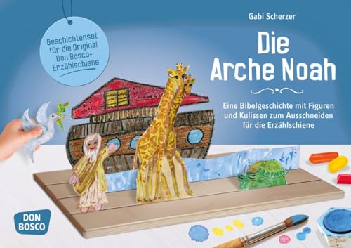 Die Arche Noah: Eine Bibelgeschichte mit Figuren und Kulissen zum Ausschneiden für die Erzählschiene (Spielfiguren für die Erzählschiene: Basteln, Gestalten und Erzählen) von Don Bosco