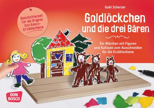 Goldlöckchen und die drei Bären: Ein Märchen mit Figuren und Kulissen zum Ausschneiden für die Erzählschiene (Spielfiguren für die Erzählschiene: Basteln, Gestalten und Erzählen) von Don Bosco