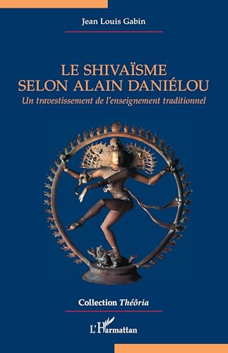 Le shivaïsme selon Alain Daniélou: Un travestissement de l’enseignement traditionnel von Editions L'Harmattan