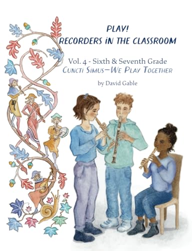 Play! Recorders in the Classroom! Cuncti Simus - We Play Together! Volume IV Grades 6 & 7 von Waldorf Publications
