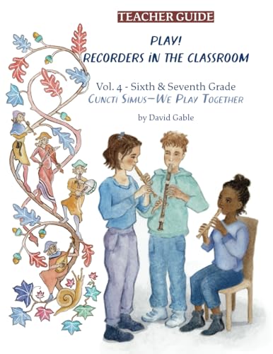 Play! Recorders in the Classroom! Cuncti Simus - We Play Together! Volume IV Grades 6 & 7: Teacher's Guide: Volume 4: Sixth and Seventh Grade Teacher's Edition von Waldorf Publications