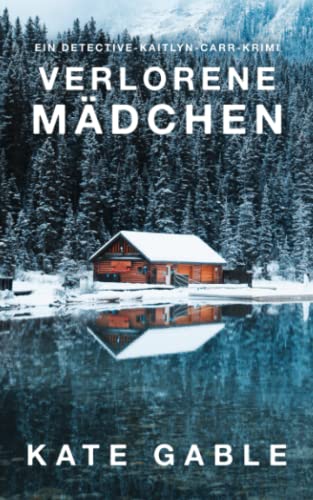 Verlorenes Mädchen: Ein Detective-Kaitlyn-Carr-Krimi (Vermisstes Mädchen, Band 2) von Byrd Books, LLC