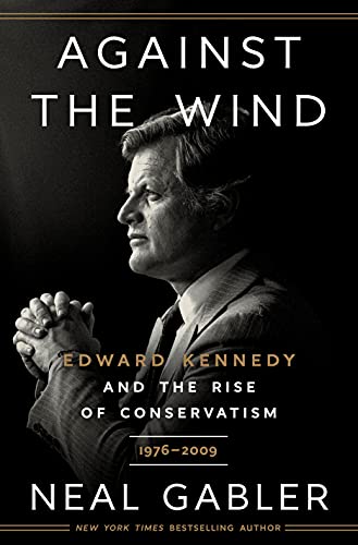 Against the Wind: Edward Kennedy and the Rise of Conservatism, 1976-2009 von Crown