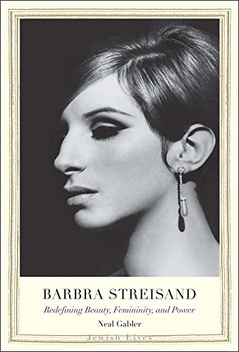 Barbra Streisand: Redefining Beauty, Femininity, and Power (Jewish Lives)