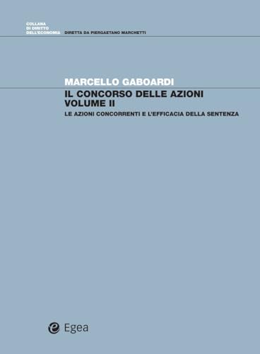 Il concorso di azioni. Le azioni concorrenti e l'efficacia della sentenza (Vol. 2) (Diritto dell'economia) von EGEA
