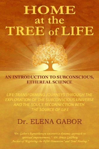 HoMe at the Tree of Life: An Introduction to Subconscious, Ethereal Science von Elena Gabor