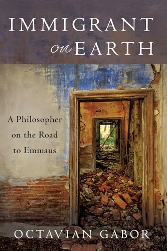 Immigrant on Earth: A Philosopher on the Road to Emmaus von Resource Publications