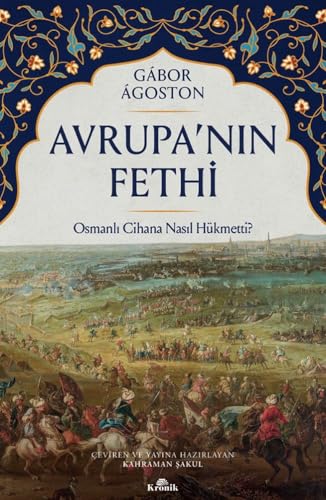 Avrupa'nın Fethi: Osmanlı Cihana Nasıl Hükmetti? Avrupa'nın Fethi: Osmanlı Cihana Nasıl Hükmetti? von Kronik Kitap