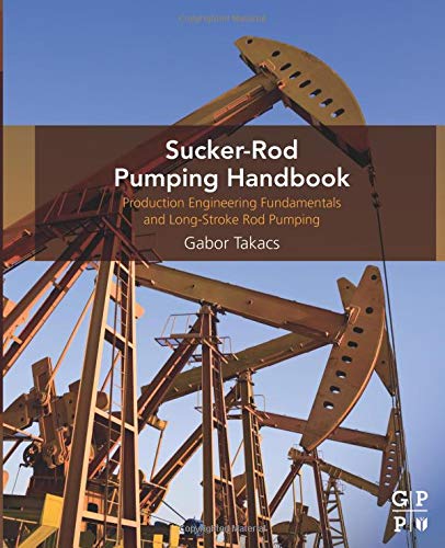 Sucker-Rod Pumping Handbook: Production Engineering Fundamentals and Long-Stroke Rod Pumping Sucker-Rod Pumping Handbook: Production Engineering Fundamentals and Long-Stroke Rod Pumping von Gulf Professional Publishing