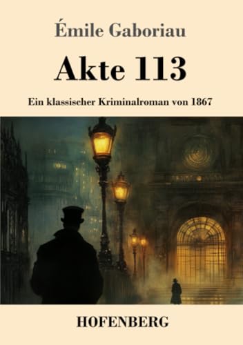 Akte 113: Ein klassischer Kriminalroman von 1867 Akte 113: Ein klassischer Kriminalroman von 1867 von Henricus - Edition Deutsche Klassik GmbH