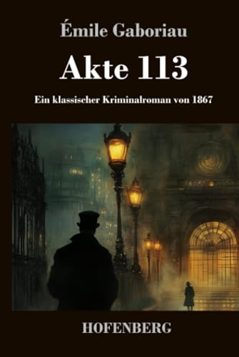 Akte 113: Ein klassischer Kriminalroman von 1867 von Henricus - Edition Deutsche Klassik GmbH